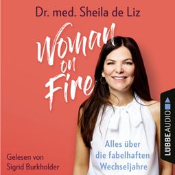 Das Buch “Woman on Fire - Alles über die fabelhaften Wechseljahre (Ungekürzt) – Sheila de Liz” online hören