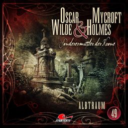 Das Buch “Oscar Wilde & Mycroft Holmes, Sonderermittler der Krone, Folge 49: Albtraum – Silke Walter” online hören