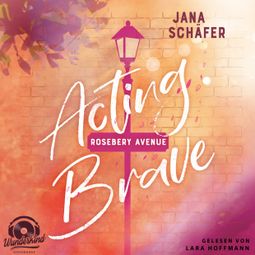 Das Buch “Acting Brave - Rosebery Avenue, Band 1 (Ungekürzt) – Jana Schäfer” online hören