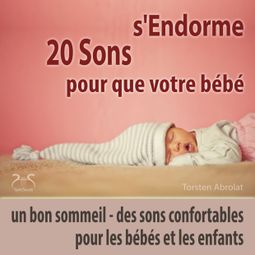 Das Buch “20 sons pour que votre bébé s'endorme - un bon sommeil - des sons confortables pour les bébés et les enfants – Torsten Abrolat” online hören
