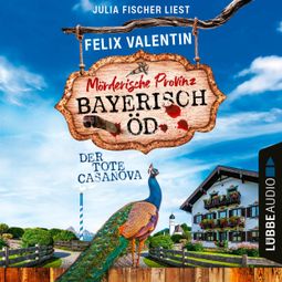 Das Buch «Der tote Casanova - Bayerisch Öd, Folge 2 (Ungekürzt) – Felix Valentin» online hören