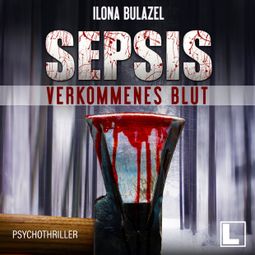 Das Buch “Sepsis - Verkommenes Blut - Hauptkommissar Heerse ermittelt, Band 1 (ungekürzt) – Ilona Bulazel” online hören