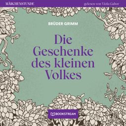 Das Buch “Die Geschenke des kleinen Volkes - Märchenstunde, Folge 122 (Ungekürzt) – Brüder Grimm” online hören