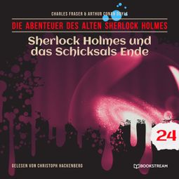 Das Buch “Sherlock Holmes und das Schicksals Ende - Die Abenteuer des alten Sherlock Holmes, Folge 24 (Ungekürzt) – Charles Fraser, Sir Arthur Conan Doyle” online hören