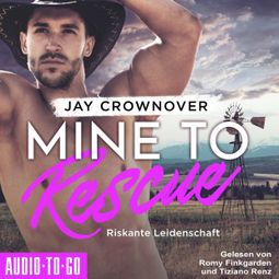 Das Buch “Mine to Rescue - Riskante Leidenschaft - Getaway-Romance-Reihe, Band 2 (ungekürzt) – Jay Crownover” online hören