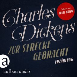Das Buch “Zur Strecke gebracht (Ungekürzt) – Charles Dickens” online hören