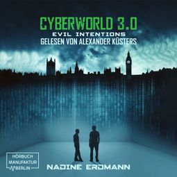Das Buch “Evil Intentions - CyberWorld, Band 3 (ungekürzt) – Nadine Erdmann” online hören