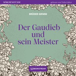 Das Buch “Der Gaudieb und sein Meister - Märchenstunde, Folge 48 (Ungekürzt) – Brüder Grimm” online hören