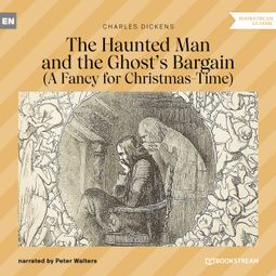 Das Buch “The Haunted Man and the Ghost's Bargain - A Fancy for Christmas-Time (Unabridged) – Charles Dickens” online hören