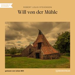 Das Buch “Will von der Mühle (Ungekürzt) – Robert Louis Stevenson” online hören