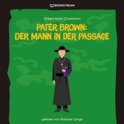 Das Buch “Pater Brown: Der Mann in der Passage (Ungekürzt) – Gilbert Keith Chesterton” online hören