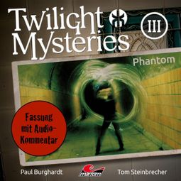 Das Buch “Twilight Mysteries, Die neuen Folgen, Folge 3: Phantom (Fassung mit Audio-Kommentar) – Erik Albrodt, Paul Burghardt, Tom Steinbrecher” online hören