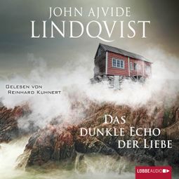 Das Buch “Das dunkle Echo der Liebe – John Ajvide Lindqvist” online hören