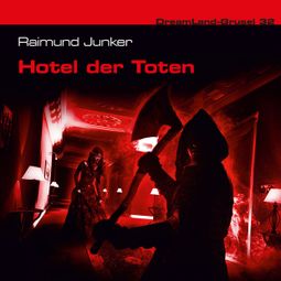 Das Buch «Dreamland Grusel, Folge 32: Hotel der Toten – Raimund Junker» online hören