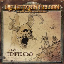 Das Buch “Die Letzten Helden, Die Abenteuer der Letzten Helden, Folge 23: Das fünfte Grab – Paul Burghardt” online hören