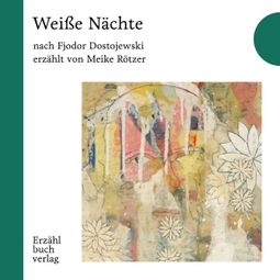 Das Buch “Weiße Naechte - Erzählbuch, Band 2 (Ungekürzt) – Fjodor Dostojewski, Meike Rötzer” online hören