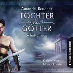 Das Buch “Schattenweg - Tochter-der-Götter-Trilogie 3 (Ungekürzt) – Amanda Bouchet” online hören