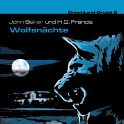 Das Buch “Dreamland Grusel, Folge 5: Wolfsnächte – H. G. Francis, John Baker” online hören