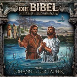 Das Buch “Die Bibel, Neues Testament, Folge 3: Johannes der Täufer – Aikaterini Maria Schlösser” online hören