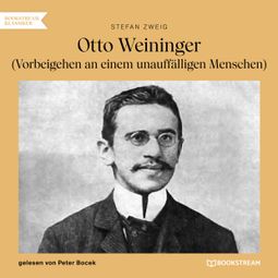Das Buch “Otto Weininger - Vorbeigehen an einem unauffälligen Menschen (Ungekürzt) – Stefan Zweig” online hören