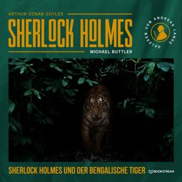Das Buch “Sherlock Holmes und der Bengalische Tiger (Ungekürzt) – Arthur Conan Doyle, Michael Buttler” online hören