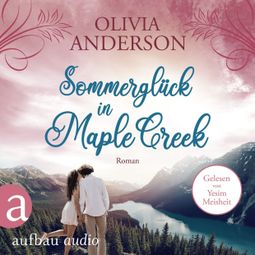 Das Buch “Sommerglück in Maple Creek - Die Liebe wohnt in Maple Creek, Band 4 (Ungekürzt) – Olivia Anderson” online hören