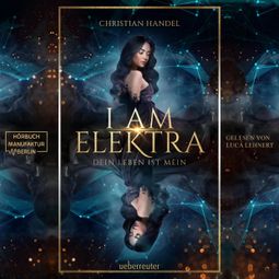Das Buch “I am Elektra - Elektra-Dilogie - Dein Leben ist mein, Band 2 (ungekürzt) – Christian Handel” online hören