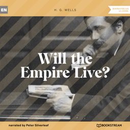 Das Buch “Will the Empire Live? (Unabridged) – H. G. Wells” online hören
