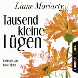 Das Buch “Tausend kleine Lügen (Ungekürzt) – Liane Moriarty” online hören
