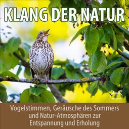 Das Buch “Klang der Natur - Vogelstimmen, Geräusche des Sommers und Natur-Atmosphären zur Entspannung und Erholung – Torsten Abrolat, Line” online hören