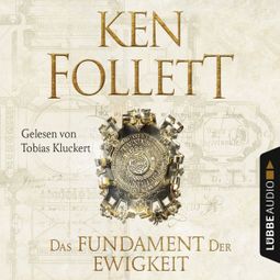 Das Buch «Das Fundament der Ewigkeit - Kingsbridge-Roman 3 (Ungekürzt) – Ken Follett» online hören