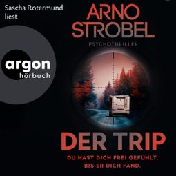 Das Buch “Der Trip - Du hast dich frei gefühlt. Bis er dich fand. - Psychothriller (Ungekürzte Lesung) – Arno Strobel” online hören
