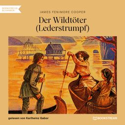 Das Buch “Der Wildtöter - Lederstrumpf (Ungekürzt) – James Fenimore Cooper” online hören