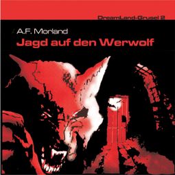 Das Buch «Dreamland Grusel, Folge 2: Jagd auf den Werwolf – A. F. Morland» online hören