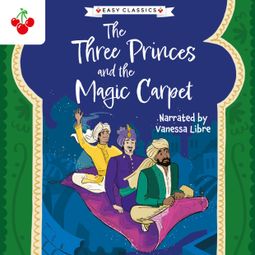 Das Buch “Arabian Nights: The Three Princes and the Magic Carpet - The Arabian Nights Children's Collection (Easy Classics) (Unabridged) – Kellie Jones” online hören