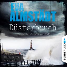 Das Buch «Düsterbruch - Pia Korittkis siebter Fall - Kommissarin Pia Korittki 7 (Ungekürzt) – Eva Almstädt» online hören