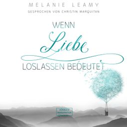 Das Buch “Wenn Liebe Loslassen bedeutet (ungekürzt) – Melanie Leamy” online hören