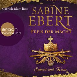 Das Buch “Schwert und Krone - Preis der Macht - Das Barbarossa-Epos, Band 5 (Gekürzte Lesefassung) – Sabine Ebert” online hören