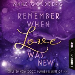 Das Buch “Remember when Love was new - Second Chances, Teil 2 (Ungekürzt) – Anne Goldberg” online hören