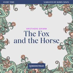 Das Buch “The Fox and the Horse - Story Time, Episode 32 (Unabridged) – Brothers Grimm” online hören