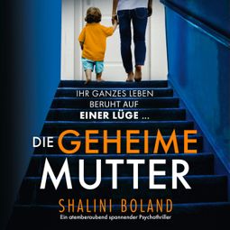 Das Buch “Die geheime Mutter - Ein atemberaubend spannender Psychothriller (Ungekürzt) – Shalini Boland” online hören