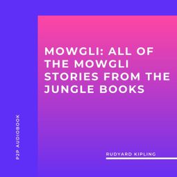 Das Buch “Mowgli: All of the Mowgli Stories from the Jungle Books (Unabridged) – Rudyard Kipling” online hören