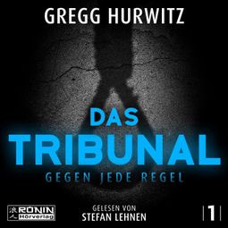 Das Buch “Das Tribunal - Gegen jede Regel - Tim Rackley, Band 1 (ungekürzt) – Gregg Hurwitz” online hören