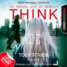 Das Buch “THINK: Sie wissen, was du denkst!, Folge 3: Todestrieb (Ungekürzt) – Trent Kennedy Johnson” online hören