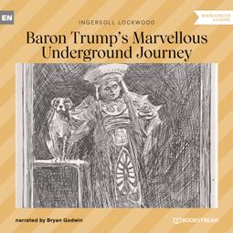 Das Buch “Baron Trump's Marvellous Underground Journey (Unabridged) – Ingersoll Lockwood” online hören