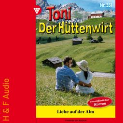 Das Buch “Liebe auf der Alm - Toni der Hüttenwirt, Band 351 (ungekürzt) – Friederike von Buchner” online hören