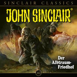 Das Buch “John Sinclair, Classics, Folge 40: Der Albtraum-Friedhof – Jason Dark” online hören