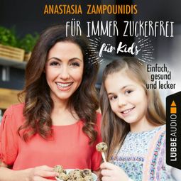 Das Buch “Für immer zuckerfrei - für Kids - Einfach, gesund und lecker (Ungekürzt) – Anastasia Zampounidis” online hören