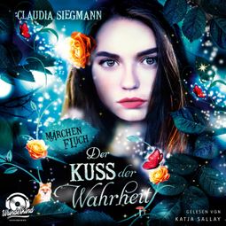 Das Buch “Der Kuss der Wahrheit - Märchenfluch, Band 3 (ungekürzt) – Claudia Siegmann” online hören