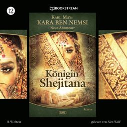 Das Buch “Königin Shejitana - Kara Ben Nemsi - Neue Abenteuer, Folge 12 (Ungekürzt) – Karl May, H. W. Stein” online hören